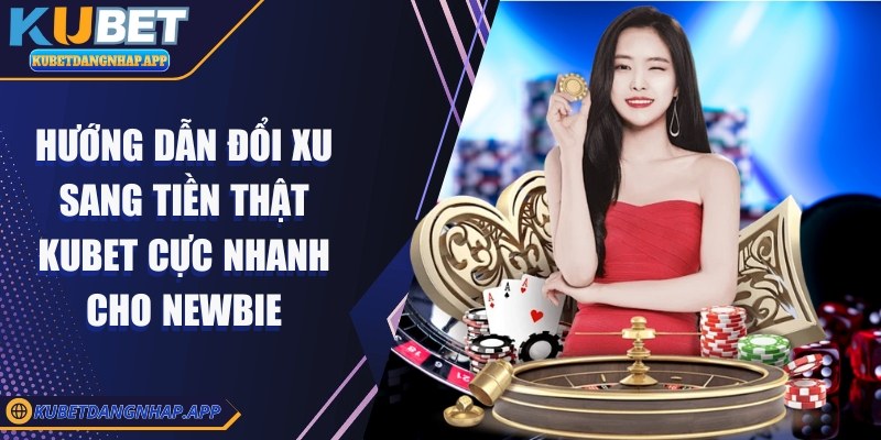 Hướng dẫn đổi xu sang tiền thật Kubet